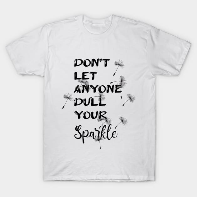 Don't Let Anyone Dull Your Sparkle Typography Design T-Shirt by AdrianaHolmesArt